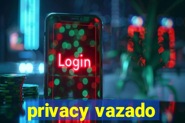 privacy vazado